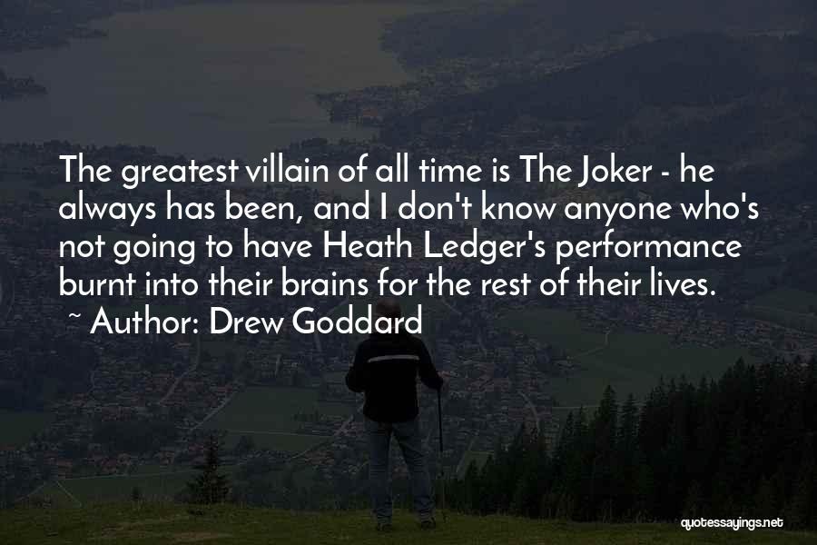 Drew Goddard Quotes: The Greatest Villain Of All Time Is The Joker - He Always Has Been, And I Don't Know Anyone Who's