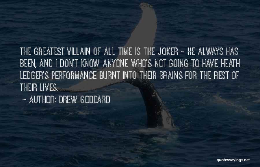 Drew Goddard Quotes: The Greatest Villain Of All Time Is The Joker - He Always Has Been, And I Don't Know Anyone Who's