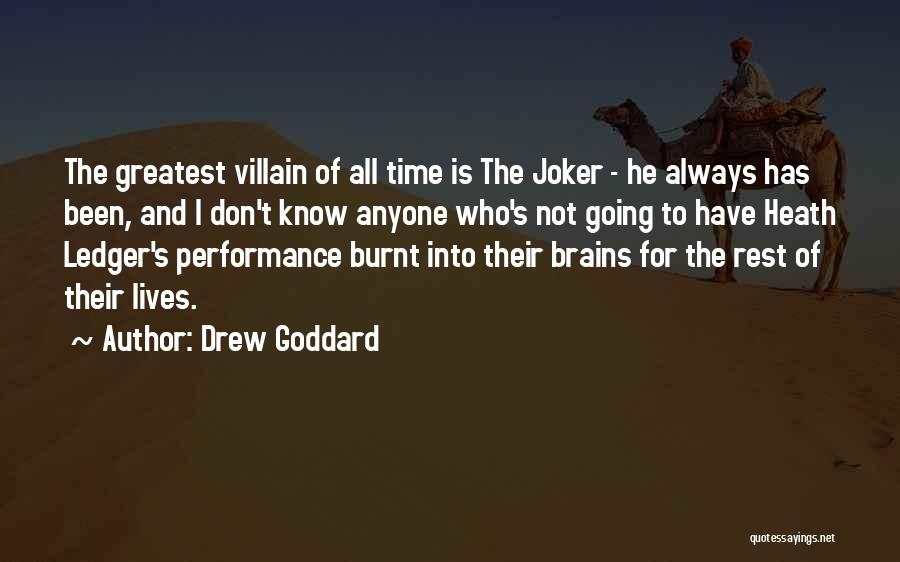 Drew Goddard Quotes: The Greatest Villain Of All Time Is The Joker - He Always Has Been, And I Don't Know Anyone Who's