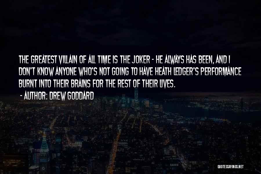 Drew Goddard Quotes: The Greatest Villain Of All Time Is The Joker - He Always Has Been, And I Don't Know Anyone Who's