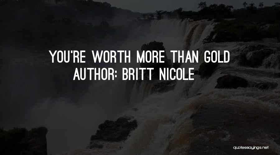 Britt Nicole Quotes: You're Worth More Than Gold