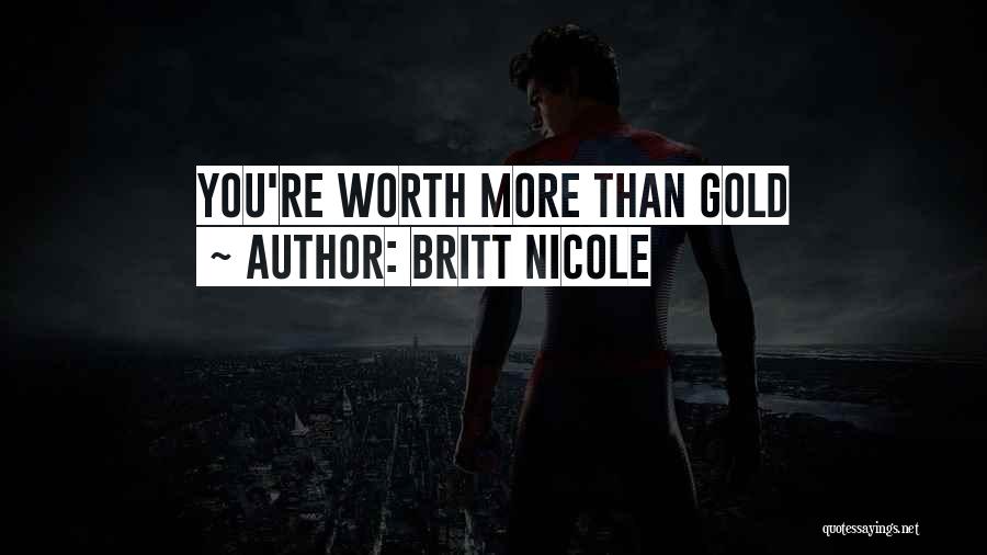 Britt Nicole Quotes: You're Worth More Than Gold