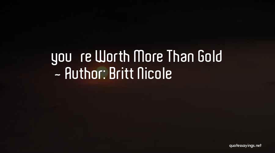 Britt Nicole Quotes: You're Worth More Than Gold