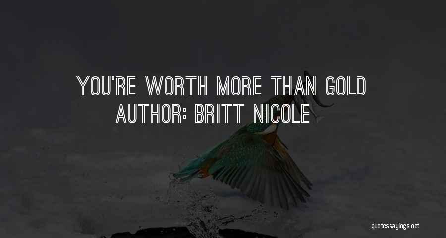 Britt Nicole Quotes: You're Worth More Than Gold