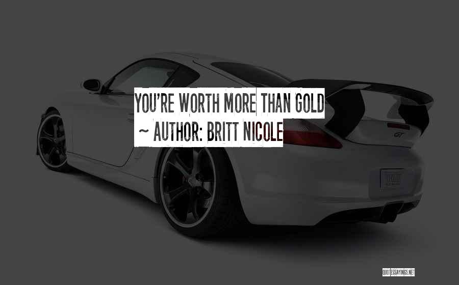 Britt Nicole Quotes: You're Worth More Than Gold