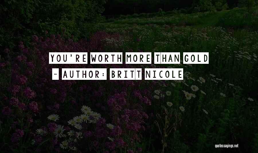 Britt Nicole Quotes: You're Worth More Than Gold
