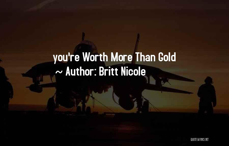 Britt Nicole Quotes: You're Worth More Than Gold