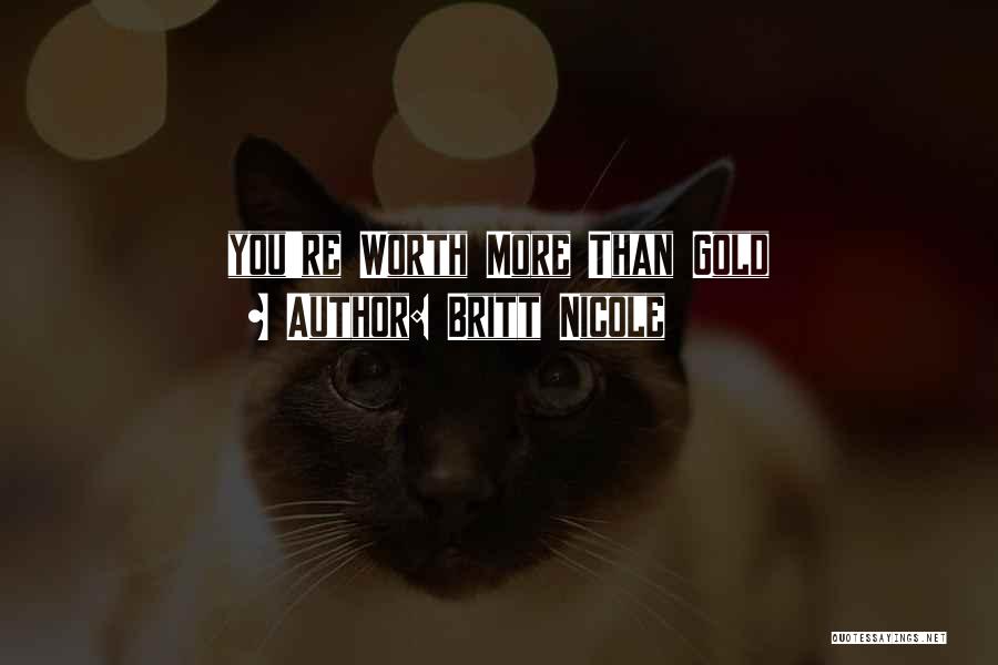 Britt Nicole Quotes: You're Worth More Than Gold