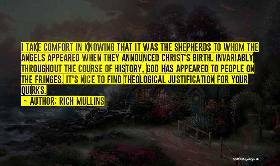 Rich Mullins Quotes: I Take Comfort In Knowing That It Was The Shepherds To Whom The Angels Appeared When They Announced Christ's Birth.