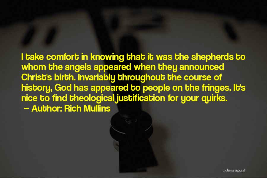 Rich Mullins Quotes: I Take Comfort In Knowing That It Was The Shepherds To Whom The Angels Appeared When They Announced Christ's Birth.