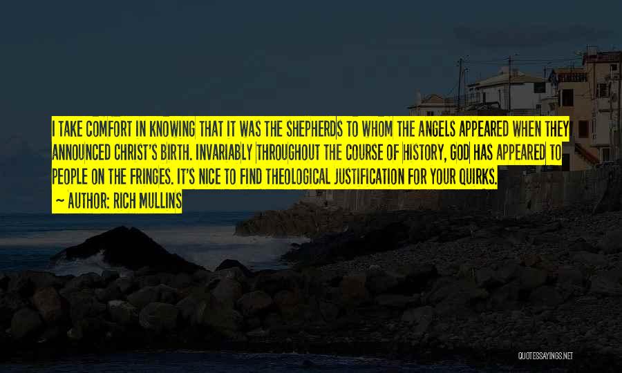 Rich Mullins Quotes: I Take Comfort In Knowing That It Was The Shepherds To Whom The Angels Appeared When They Announced Christ's Birth.