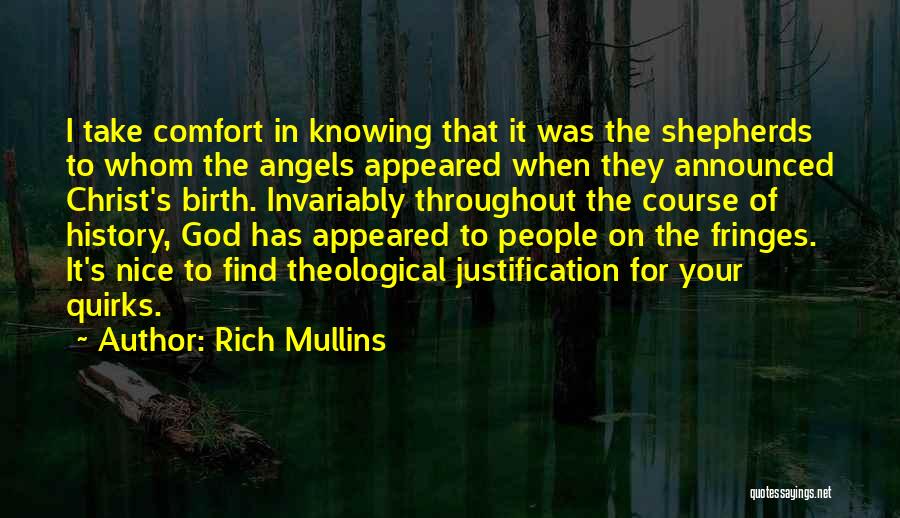 Rich Mullins Quotes: I Take Comfort In Knowing That It Was The Shepherds To Whom The Angels Appeared When They Announced Christ's Birth.