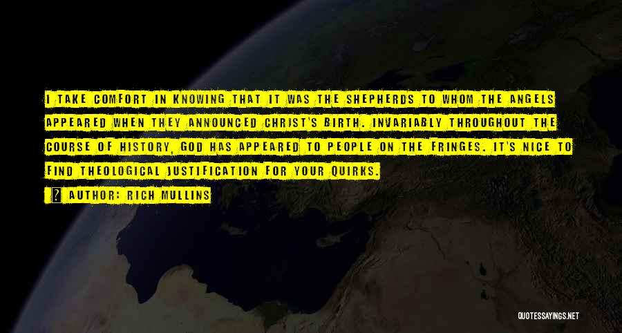 Rich Mullins Quotes: I Take Comfort In Knowing That It Was The Shepherds To Whom The Angels Appeared When They Announced Christ's Birth.