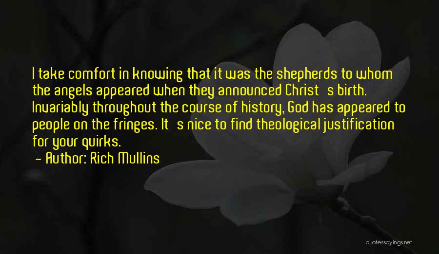 Rich Mullins Quotes: I Take Comfort In Knowing That It Was The Shepherds To Whom The Angels Appeared When They Announced Christ's Birth.