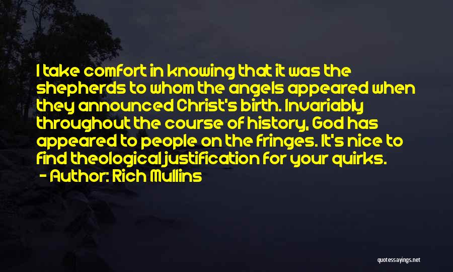 Rich Mullins Quotes: I Take Comfort In Knowing That It Was The Shepherds To Whom The Angels Appeared When They Announced Christ's Birth.