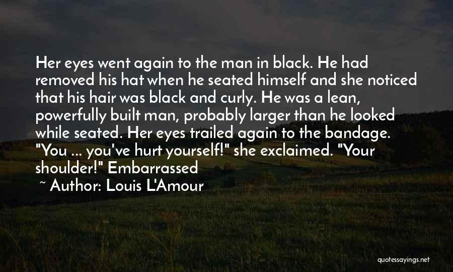 Louis L'Amour Quotes: Her Eyes Went Again To The Man In Black. He Had Removed His Hat When He Seated Himself And She
