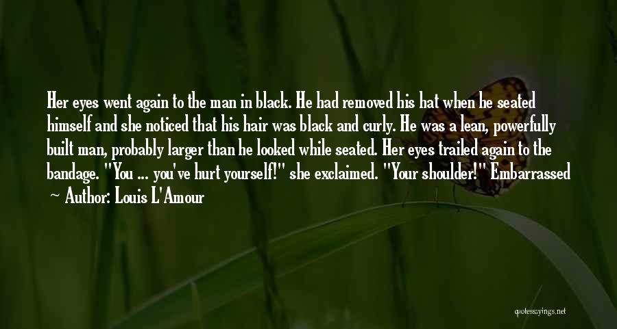 Louis L'Amour Quotes: Her Eyes Went Again To The Man In Black. He Had Removed His Hat When He Seated Himself And She