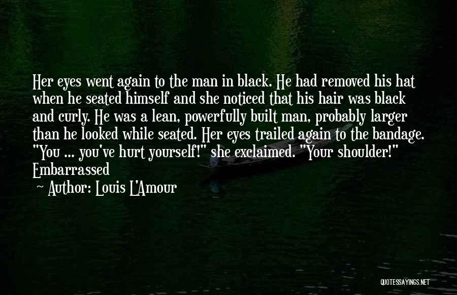 Louis L'Amour Quotes: Her Eyes Went Again To The Man In Black. He Had Removed His Hat When He Seated Himself And She