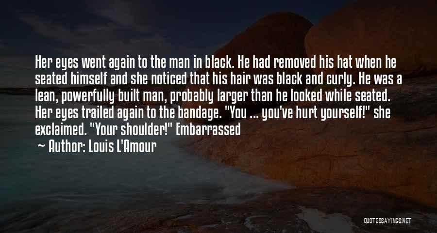 Louis L'Amour Quotes: Her Eyes Went Again To The Man In Black. He Had Removed His Hat When He Seated Himself And She