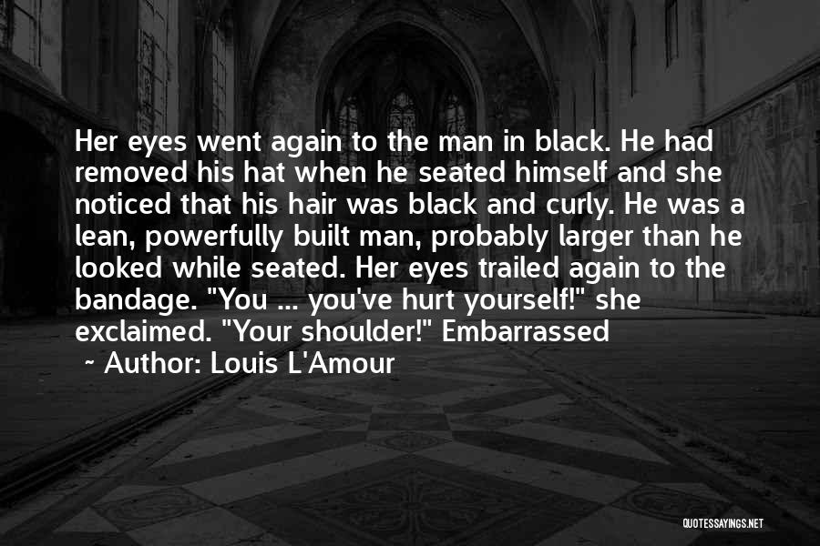 Louis L'Amour Quotes: Her Eyes Went Again To The Man In Black. He Had Removed His Hat When He Seated Himself And She