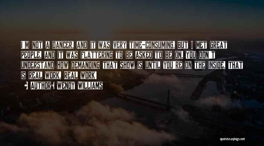Wendy Williams Quotes: I'm Not A Dancer, And It Was Very Time-consuming. But I Met Great People, And It Was Flattering To Be