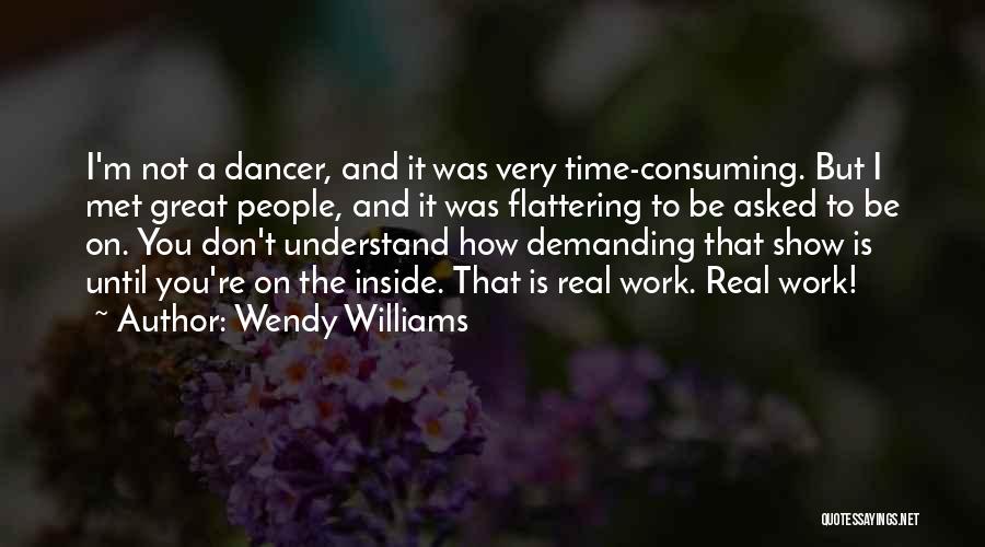 Wendy Williams Quotes: I'm Not A Dancer, And It Was Very Time-consuming. But I Met Great People, And It Was Flattering To Be