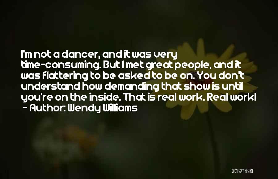 Wendy Williams Quotes: I'm Not A Dancer, And It Was Very Time-consuming. But I Met Great People, And It Was Flattering To Be