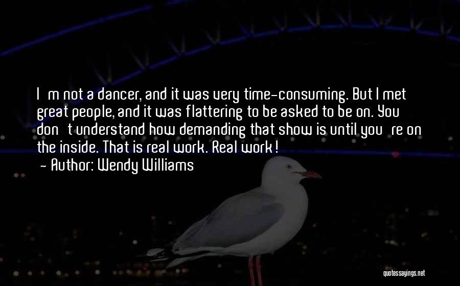 Wendy Williams Quotes: I'm Not A Dancer, And It Was Very Time-consuming. But I Met Great People, And It Was Flattering To Be