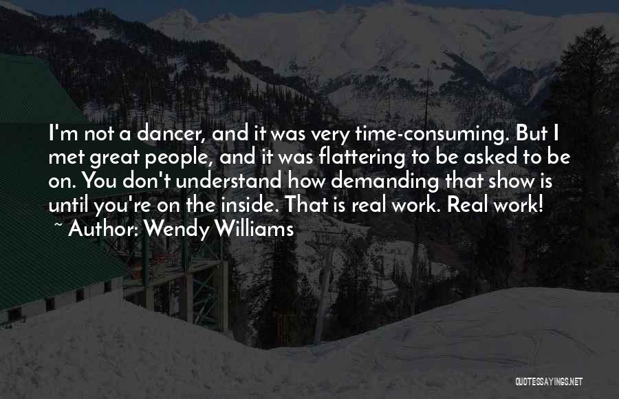 Wendy Williams Quotes: I'm Not A Dancer, And It Was Very Time-consuming. But I Met Great People, And It Was Flattering To Be