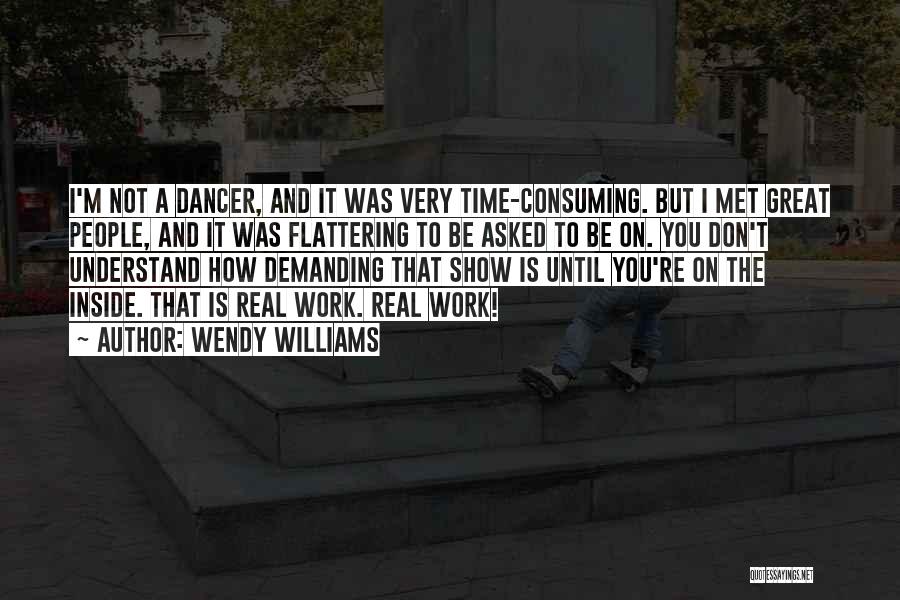 Wendy Williams Quotes: I'm Not A Dancer, And It Was Very Time-consuming. But I Met Great People, And It Was Flattering To Be