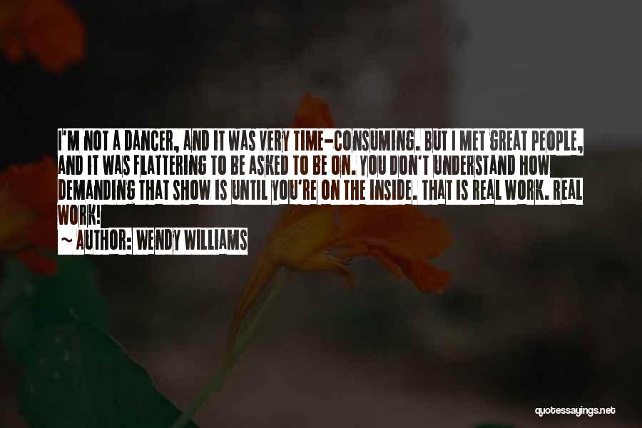 Wendy Williams Quotes: I'm Not A Dancer, And It Was Very Time-consuming. But I Met Great People, And It Was Flattering To Be