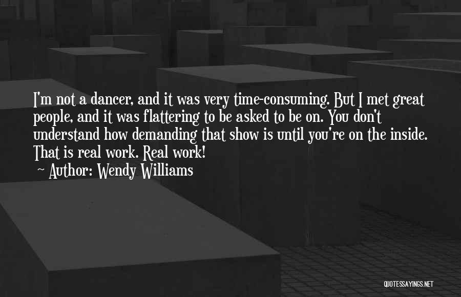 Wendy Williams Quotes: I'm Not A Dancer, And It Was Very Time-consuming. But I Met Great People, And It Was Flattering To Be