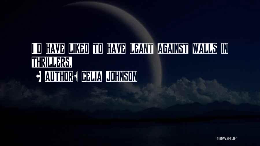 Celia Johnson Quotes: I'd Have Liked To Have Leant Against Walls In Thrillers.