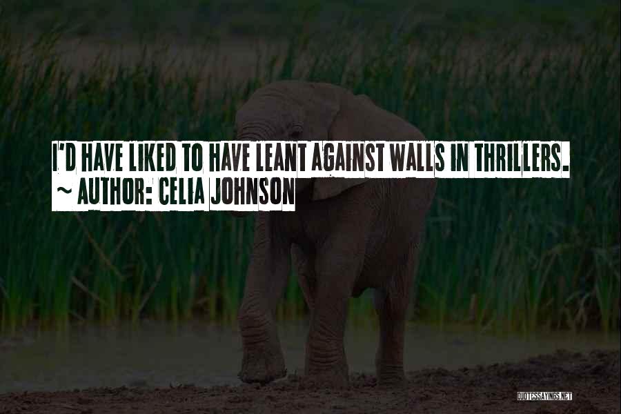 Celia Johnson Quotes: I'd Have Liked To Have Leant Against Walls In Thrillers.