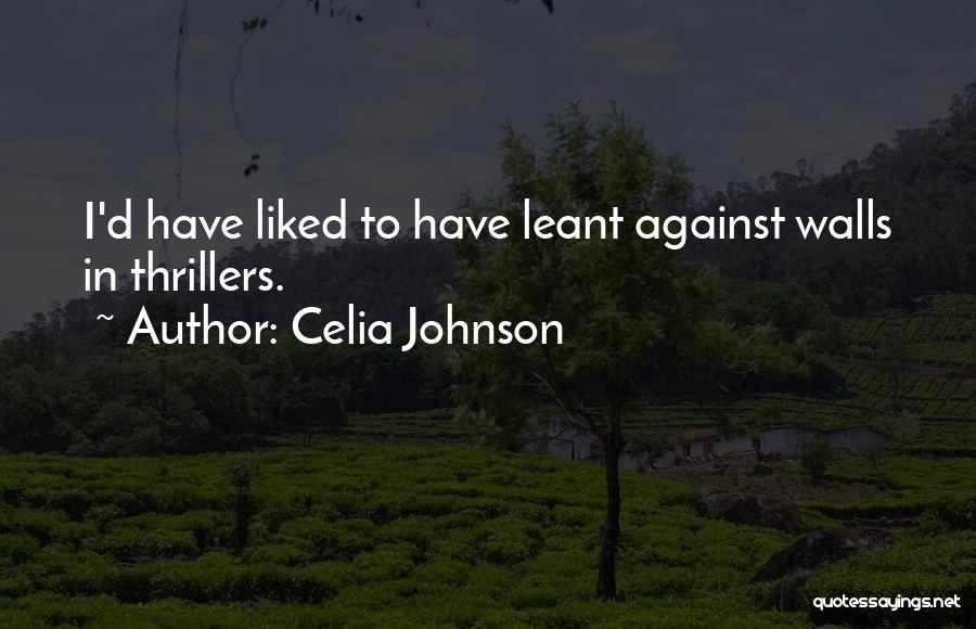 Celia Johnson Quotes: I'd Have Liked To Have Leant Against Walls In Thrillers.