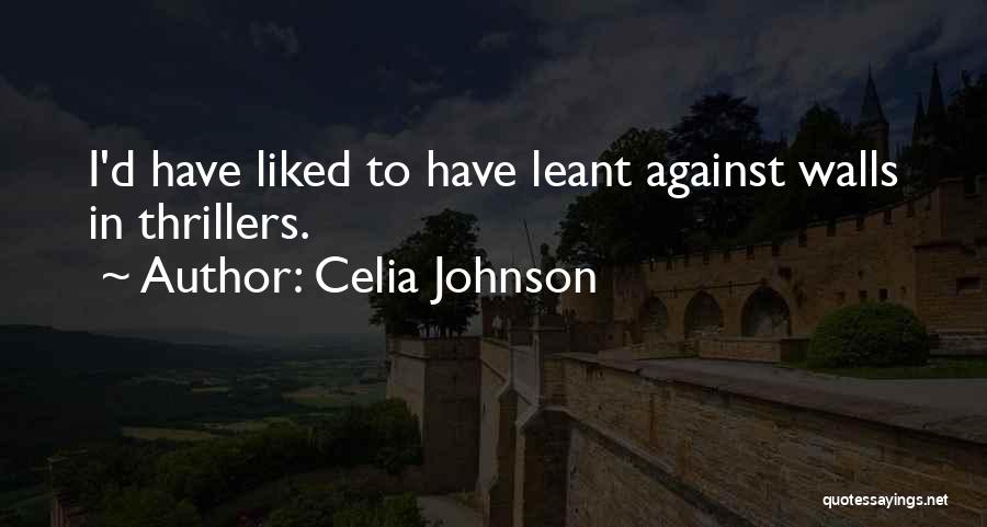 Celia Johnson Quotes: I'd Have Liked To Have Leant Against Walls In Thrillers.