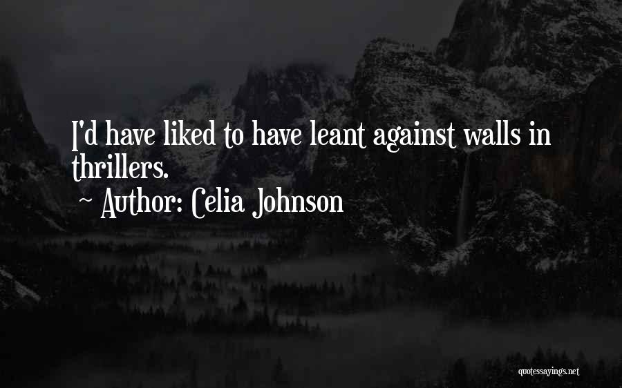 Celia Johnson Quotes: I'd Have Liked To Have Leant Against Walls In Thrillers.
