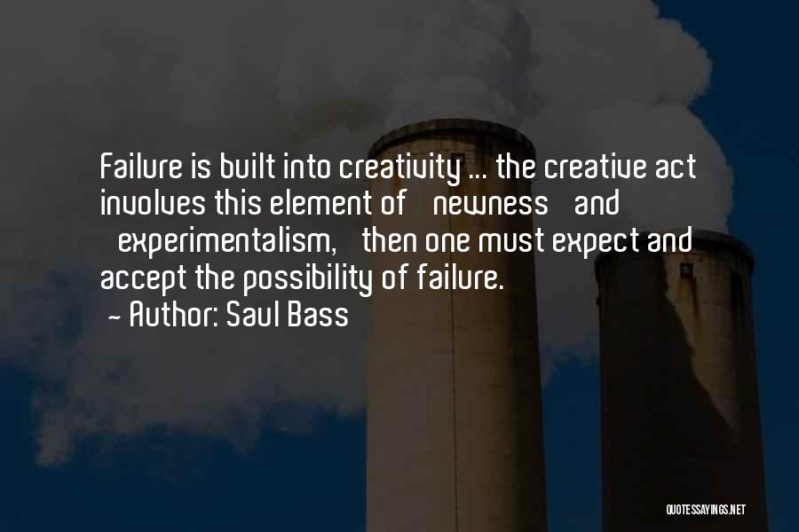 Saul Bass Quotes: Failure Is Built Into Creativity ... The Creative Act Involves This Element Of 'newness' And 'experimentalism,' Then One Must Expect