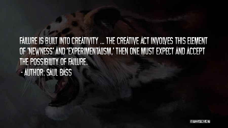 Saul Bass Quotes: Failure Is Built Into Creativity ... The Creative Act Involves This Element Of 'newness' And 'experimentalism,' Then One Must Expect