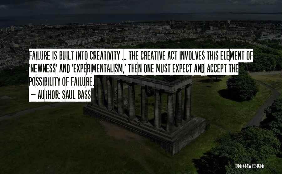 Saul Bass Quotes: Failure Is Built Into Creativity ... The Creative Act Involves This Element Of 'newness' And 'experimentalism,' Then One Must Expect