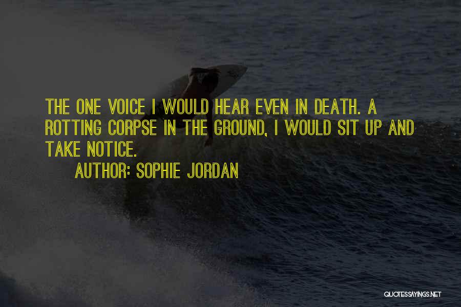 Sophie Jordan Quotes: The One Voice I Would Hear Even In Death. A Rotting Corpse In The Ground, I Would Sit Up And