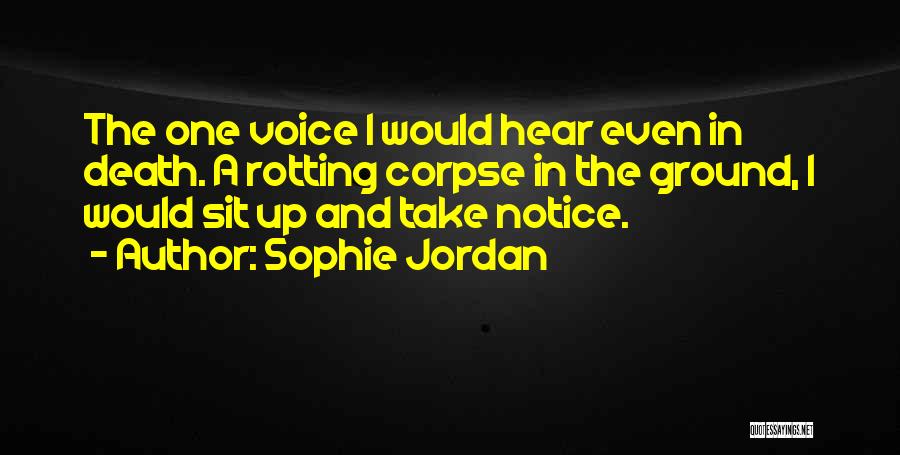 Sophie Jordan Quotes: The One Voice I Would Hear Even In Death. A Rotting Corpse In The Ground, I Would Sit Up And
