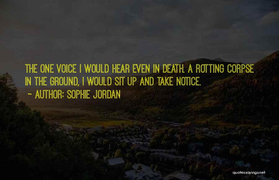 Sophie Jordan Quotes: The One Voice I Would Hear Even In Death. A Rotting Corpse In The Ground, I Would Sit Up And