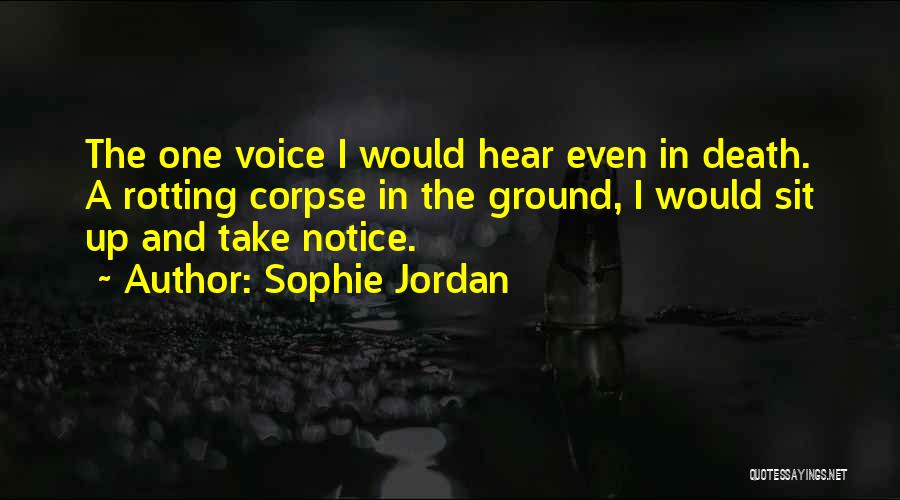 Sophie Jordan Quotes: The One Voice I Would Hear Even In Death. A Rotting Corpse In The Ground, I Would Sit Up And