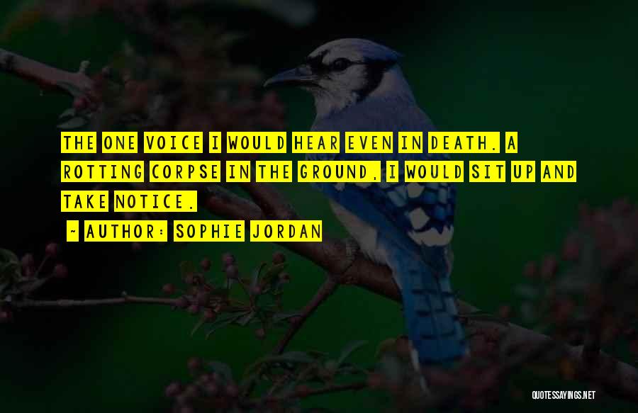 Sophie Jordan Quotes: The One Voice I Would Hear Even In Death. A Rotting Corpse In The Ground, I Would Sit Up And