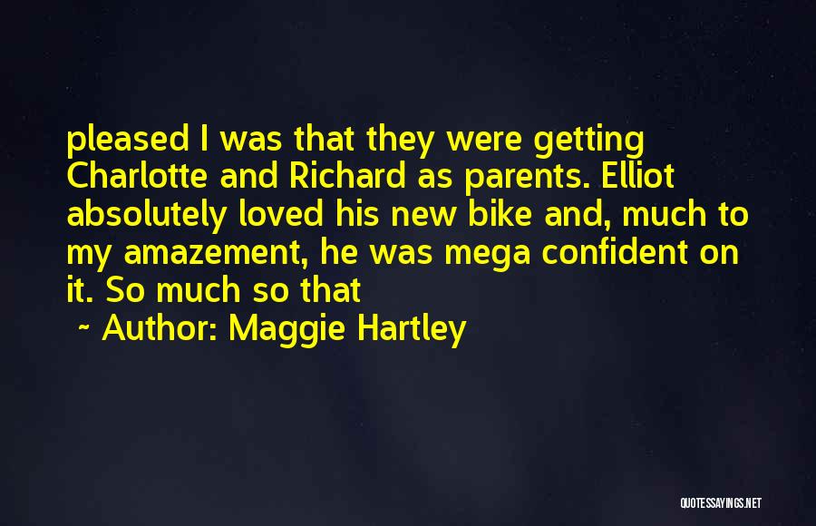 Maggie Hartley Quotes: Pleased I Was That They Were Getting Charlotte And Richard As Parents. Elliot Absolutely Loved His New Bike And, Much