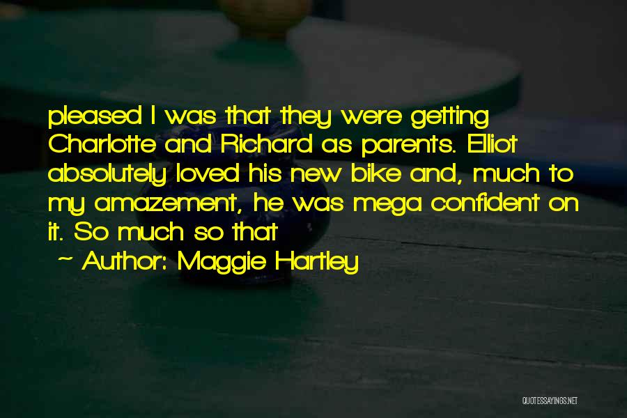 Maggie Hartley Quotes: Pleased I Was That They Were Getting Charlotte And Richard As Parents. Elliot Absolutely Loved His New Bike And, Much