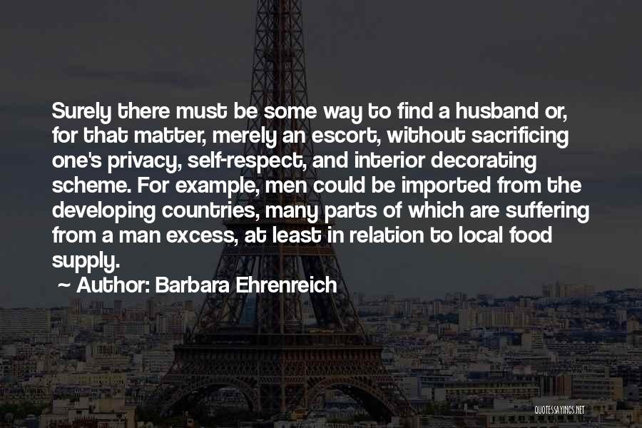 Barbara Ehrenreich Quotes: Surely There Must Be Some Way To Find A Husband Or, For That Matter, Merely An Escort, Without Sacrificing One's