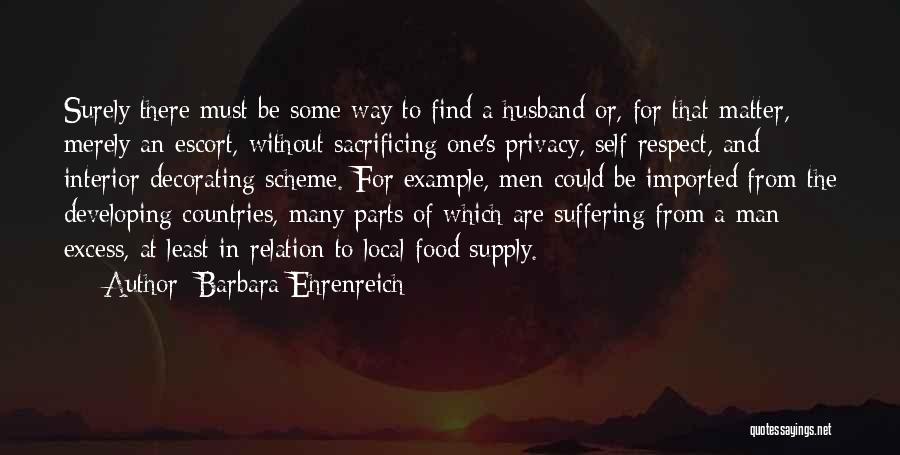 Barbara Ehrenreich Quotes: Surely There Must Be Some Way To Find A Husband Or, For That Matter, Merely An Escort, Without Sacrificing One's