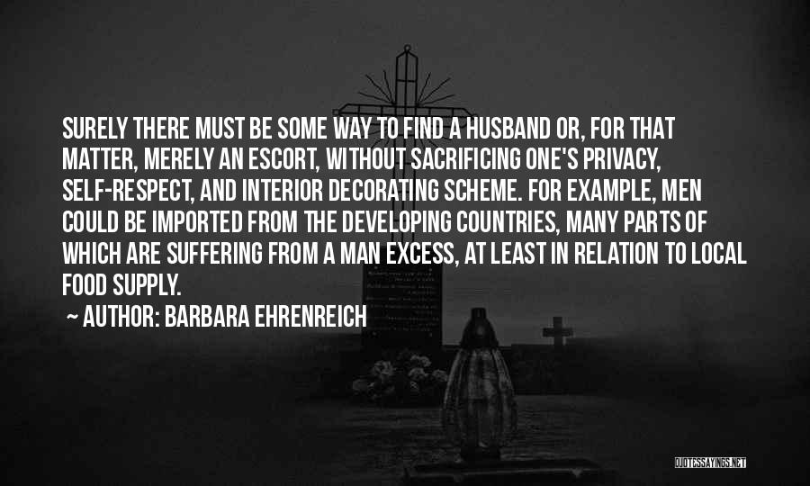 Barbara Ehrenreich Quotes: Surely There Must Be Some Way To Find A Husband Or, For That Matter, Merely An Escort, Without Sacrificing One's